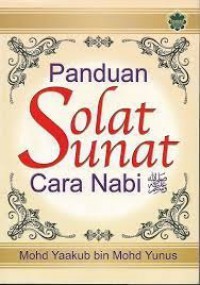 Panduan solat sunat cara Nabi s.a.w / Mohd Yaakub bin Mohd Yunus