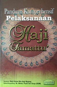 Panduan komprehensif pelaksanaan Haji Tamattu' / susunan : Zainal bin Haji Bujang ; editor: Mohd. Puzhi bin Usop