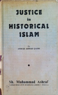 Justice in historical Islam / Anwar Ahmad Qadri