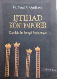 Ijtihad kontomporer : kode etik dan berbagai penyimpangan / Dr. Yusuf Al-Qardhawi