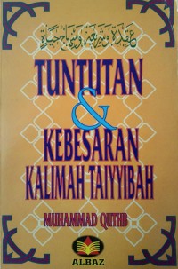 Tuntutan & kebesaran kalimah taiyyibah / Muhammad Quthb ; penterjemah Syafril Halim