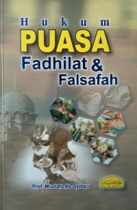 Hukum puasa : fadhilat & falsafah / Prof. Mustafa As-Syiba'i ; penterjemah Abu Mazaayaa Al-Hafiz dan H. Ahmad Husnul Hakim Imzi