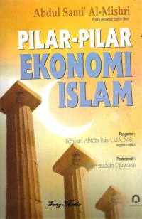 Pilar-pilar ekonomi Islam / Abdul Sami' Al-Mishri ; penerjemah Dimyauddin Djuwaini