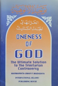 Oneness of God : the ultimate solution to the trinitarian controversy / Marmarinta 'Umar P. Mababaya