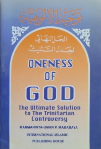 Oneness of God : the ultimate solution to the trinitarian controversy / Marmarinta 'Umar P. Mababaya