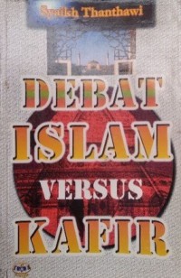 Debat Islam versus Kafir / Syaikh Thanthawi ; penerjemah Ahmad Zamrini Kamali dan Abdul Hafidz Zaid