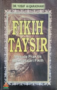 Fikih taysir metode praktis mempelajari fikih / Dr. Yusuf al-Qaradhawi