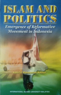 Islam and politics : emergence of reformative movement in Indonesia / Sohirin Mohammad Solihin