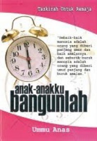 Tazkirah untuk remaja: anak-anakku bangunlah / Ummu Anas (Noraini Eslah)