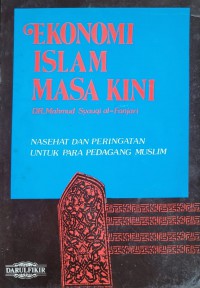 Ekonomi Islam masa kini : nasehat dan peringatan untuk para pedagang Muslim / Dr. Mahmud Syauqi al-Fanjari ; penerjemah, Drs. Mudzakir As