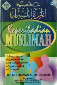 Keperibadian wanita Muslimah seperti yang digambarkan oleh al-Qur'an dan al-Sunnah / Dr. Muhammad Ali al-Hashimi ; terjemahan Haji Juanda Haji Jaya