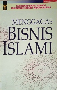 Menggagas bisnis Islami / Muhammad Ismail Yusanto, Muhammad Kareebet Widjajakusuma