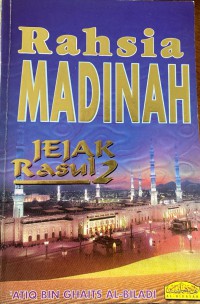Jejak rasul 2 : rahsia Madinah / oleh Khalil Ibrahim Mulla Khothir ; terjemahan dan tambahan Ahmad Khairi Al-Latifi, Damascus, Syria
