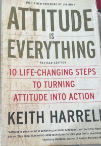 Attitude is everything : 10 life-changing steps to turning attitude into action / Keith Harrell