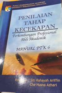Penilaian Tahap Kecekapan Pekembangan Profesional,  Ahli Akademik Manual PTK6 / Penyusun ; Siti Rahayah Ariffin , Che Husna Azhari
