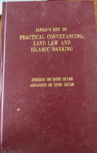 Janab's key to practical conveyancing, land law and Islamic banking / by Hamid Sultan bin Abu Backer