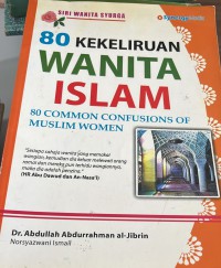 80 kekeliruan wanita Islam = 80 common confusions of muslim women / Abdullah Abdurrahman al-Jibrin, Norsyazwani Ismail