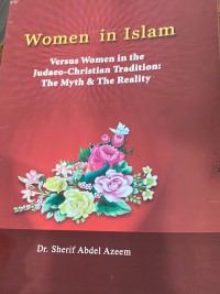 Women in Islam :  versus women in the Judaeo- Christian Tradition - the myth & the reality / Dr. Sherif Abdel Azeem