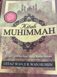Kitab Muhimmah / Syeikh Abdullah Ibnu' Abdur Rahim Fathani ; Semakan semula Md. Salizam Bin Salio ; Semakan semula Ustaz Wan Ji B. Wan Hussin