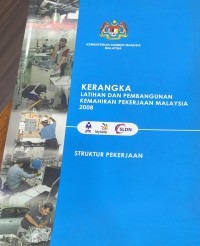 Kerangka latihan dan pembangunan kemahiran pekerjaan Malaysia 2008 : struktur pekerjaan / Ketua editor; Datuk Thomas George ; editor Dato' Wan Seman Wan Ahmad ... [et al.]