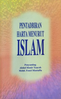 Pentadbiran harta menurut Islam / penyunting Abdul Monir Yaacob dan Mohd. Fauzi Mustaffa