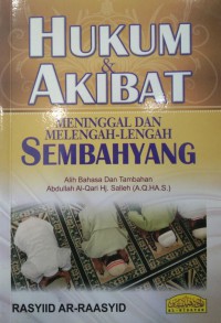 Hukum dan akibat meninggal dan melengah-lengah sembahyang / Rasyiid Ar-Raasyid ; alih bahasa dan tambahan, Abdullah Al-Qari Hj. Salleh