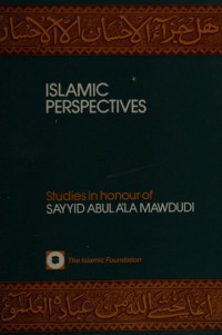 Islamic perspectives : studies in honour of Sayyid Abdul 'Ala Mawdudi / Edited by, Khurshid Ahmad, Zafar Ishaq Ansari