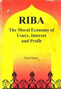 Riba : the moral economy of usury, interest and profit / Ziaul Haque