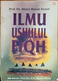 Ilmu ushulul fiqh / Prof. Dr. Abdul Wahab Khalaf ; alih bahasa Prof. Drs. K.H.Masdar Helmy