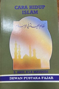 Cara hidup Islam / oleh Abul A'la al-Maududi ; terjemahan Wan Salim Muhammad Nur.