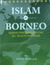 Islam di Borneo : sejarah, perkembangan dana isu-isu kontemporari / edited by Jamil Hj. Hamali et al.