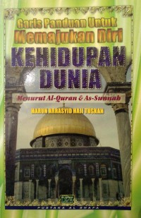 Garis panduan untuk memajukan diri kehidupan dunia menurut Al-Quran & As-Sunnah / Harun Arrasyid Haji Tuskan