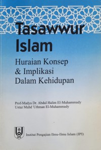 Tasawwur Islam : huraian konsep & implikasi dalam kehidupan / Prof. Madya Dr. Abdul Halim El-Muhammady, Ustaz Muhd 'Uthman El Muhammady ; Editor: Mohammad Norfirdaus Ghazali