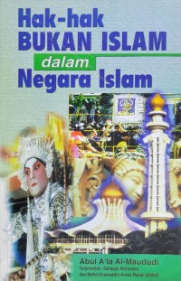 Hak-hak bukan Islam dalam negara Islam / Abul Al̀a Al-Maududi ; alihbahasa Zahazan Mohamed, Mohd Khairuddin Aman Razali