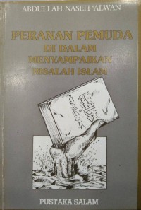 Peranan pemuda di dalam menyampaikan risalah Islam / Abdullah Naseh 'Alwan ; terjemahan Kamaludin Mustafa