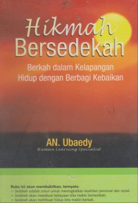 Hikmah bersedekah : berkah dalam kelapangan hidup dengan berbagi kebaikan / AN. Ubaedy