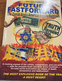 Future fastforward : the Zionist Anglo-American empire meltdown / Matthias Chang