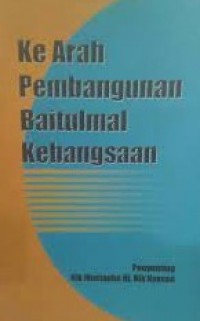 Ke arah pembangunan Baitulmal Kebangsaan / penyunting Nik Mustapha Hj. Nik Hassan