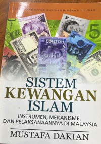 Sistem kewangan Islam : instrumen, mekanisme, dan pelaksanaannya di Malaysia / Mustafa Dakian