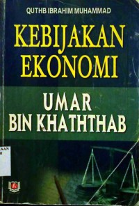 Kebijakan ekonomi Umar bin Khaththab / Quthb Ibrahim Muhammad ; Penerjemah Ahmad Syarifuddin Shaleh