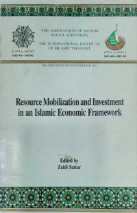 Resource mobilization and investment in an Islamic economic framework / Edited by, Zaidi Sattar