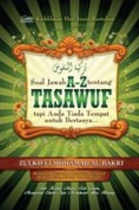 Soal jawab A-Z tentang tasawuf : tapi anda tiada tempat untuk bertanya... / Dr. Zulkifli Mohamad Al-Bakri