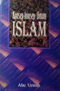 Konsep-konsep umum Islam / Abu 'Urwah