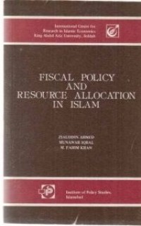 Fiscal policy and resource allocation in Islam / Ziauddin Ahmed, Munawar Iqbal, M. Fahim Khan