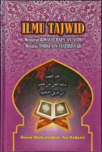 Ilmu tajwid : menurut riwayat Hafs 'an 'asim melalui toriq asy-syatibiyyah / Surur Shihabuddin An-Nadawi ; disemak oleh Khairul Anuar Mohamad al-Bakri