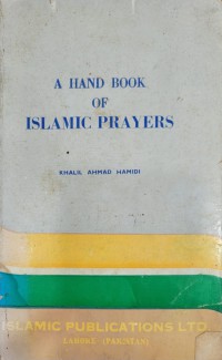 A hand book of Islamic prayers / Compiled by Hafiz Ibn al-Qayyim ; Edited by, Khalil Ahmad Hamidi