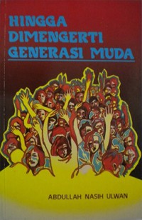 Hingga dimengerti generasi muda / Abdullah Nasih Ulwan