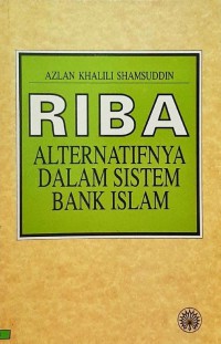 Riba : alternatifnya dalam sistem bank Islam / Azlan Khalili Shamsuddin