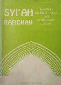 Syi'ah Rafidhah : di antara kecuaian 'ulama' dan kebingungan ummah / Muhammad 'Asri Yusoff