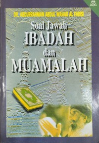 Soal jawab ibadah dan muamalah / Dr. Abdurrahman Abdul Wahab al Farisi ; Penerjemah, Ir. Muhammad Rifai